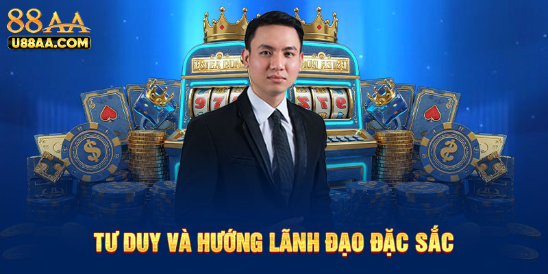 Tư duy và hướng lãnh đạo đặc sắc