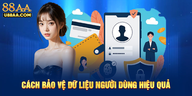 Cách bảo vệ dữ liệu người dùng hiệu quả