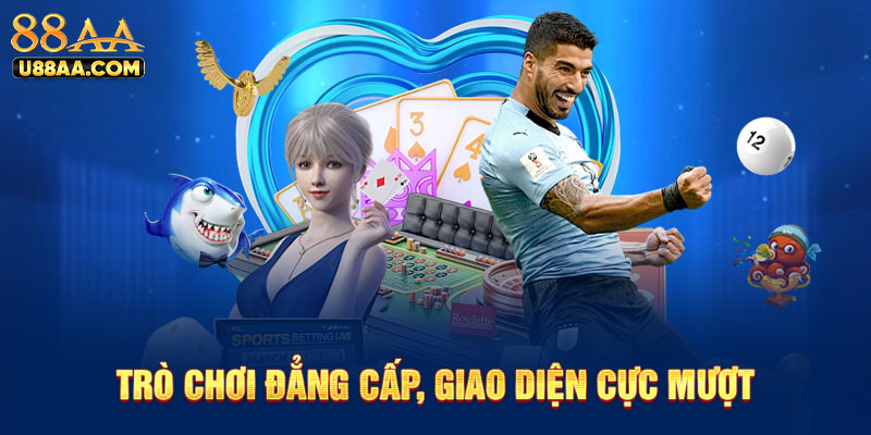Trò chơi đẳng cấp, giao diện cực mượt